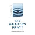 Quaker Quicks - Do Quakers Pray?