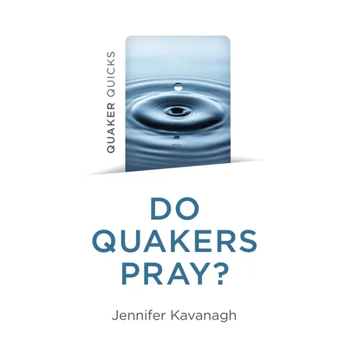 Quaker Quicks - Do Quakers Pray?