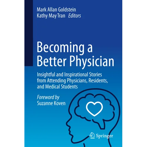 Becoming a Better Physician: Insightful and Inspirational Stories from Attending Physicians, Residents, and Medical Students