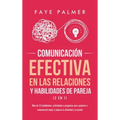 Comunicación Efectiva en las Relaciones y Habilidades de Pareja (2 en 1): Más de 33 habilidades, actividades y preguntas para ayudarte a comunicarte m
