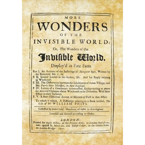 More Wonders of the Invisible World: Or, The Wonders of the Invisible World, Display'd in Five Parts