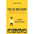 The US Military: Is This the Career for You?: A guide to military enlistment