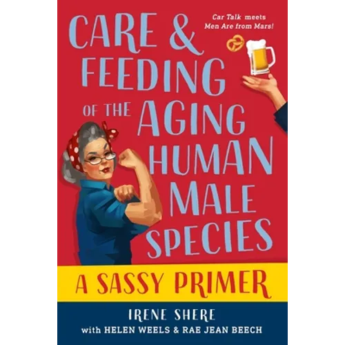 Care and Feeding of the Aging Human Male Species: A Sassy Primer