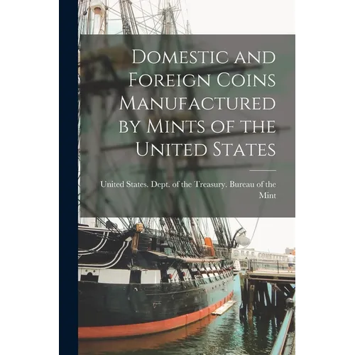 Domestic and Foreign Coins Manufactured by Mints of the United States