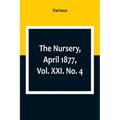 The Nursery, April 1877, Vol. XXI. No. 4