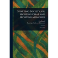 Sporting Society; or, Sporting Chat and Sporting Memories