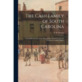 The Cash Family of South Carolina: a Truthful Account of the Many Crimes Committed by the Carolina Cavalier Outlaws