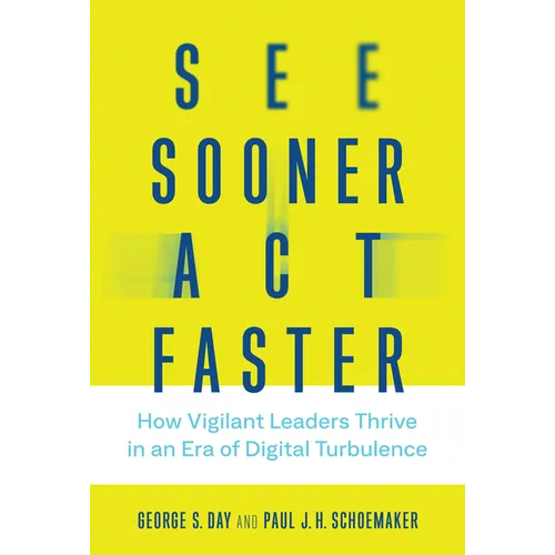 See Sooner, Act Faster: How Vigilant Leaders Thrive in an Era of Digital Turbulence