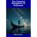 The Celestial Navigators of Polynesia