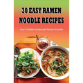 30 Easy Ramen Noodle Recipes: How To Make Homemade Ramen Noodles: Ramen Rice Noodles Recipes