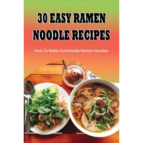 30 Easy Ramen Noodle Recipes: How To Make Homemade Ramen Noodles: Ramen Rice Noodles Recipes
