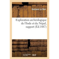 Exploration Archéologique de l'Inde Et Du Népal: Rapport Adressé Au Ministre de l'Instruction Publique, 12 Janvier 1880