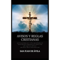 Avisos y reglas cristianas: para los que desean servir a Dios, aprovechando en el camino espiritual. Compuestas por el maestro Ávila sobre aquel verso