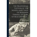 The Bradenham Edition of the Novels and Tales of Benjamin Disraeli, 1st Earl of Beaconsfield ..