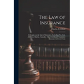 The law of Insurance: A Treatise on the law of Insurance, Including Fire, Life, Accident, Marine, Casualty, Title, Credit and Guarantee Insu