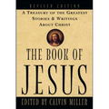 The Book of Jesus: A Treasury of the Greatest Stories and Writings about Christ