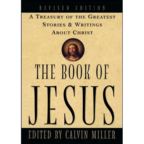 The Book of Jesus: A Treasury of the Greatest Stories and Writings about Christ