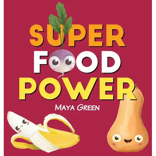 Super food power: A children's book about the powers of colourful fruits and vegetables