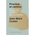 Practica El Camino: Vive Con Jesús / Practicing the Way