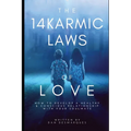 The 14 Karmic Laws of Love: How to Develop a Healthy and Conscious Relationship With Your Soulmate