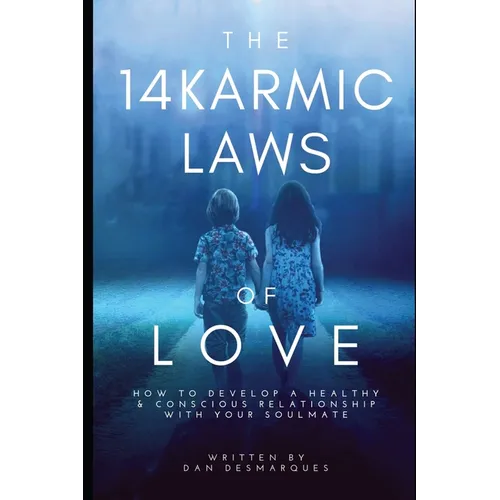 The 14 Karmic Laws of Love: How to Develop a Healthy and Conscious Relationship With Your Soulmate