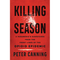 Killing Season: A Paramedic's Dispatches from the Front Lines of the Opioid Epidemic
