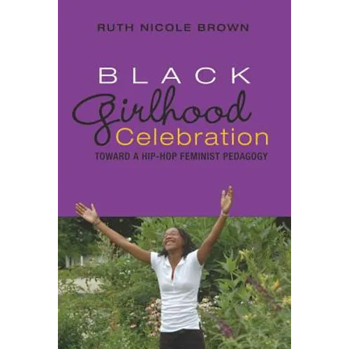 Black Girlhood Celebration: Toward a Hip-Hop Feminist Pedagogy
