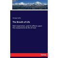 The Breath of Life: Mal-respiration, and its effects upon the enjoyments & life of man
