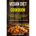 Vegan Diet Cookbook: The Plan to Achieve the Keto-Vegetarian Lifestyle, to Burn Fat and Stimulate Your Energy (Everyday Vegan Recipes and Clean Eating