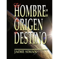 El Hombre: Su Origen y Destino