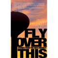 Fly Over This: Stories from the New Midwest