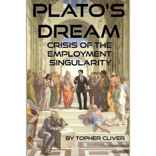Plato's Dream: : Crisis of the Employment Singularity