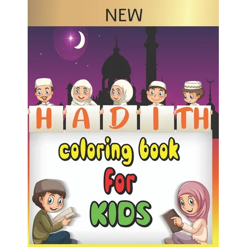 Hadith coloring book for kids: 30 Authentic hadith for children to learn Islamic values and the sayings of the prophet Muhammad peace upon him, and a