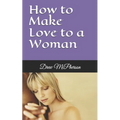 How to Make Love to a Woman