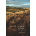 Under Prairie Skies: The Plants and Native Peoples of the Northern Plains