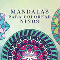 Mandalas para colorear niños: Libro para colorear con mandalas divertidos, fáciles y relajantes para niños, niñas y principiantes