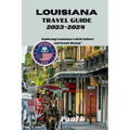 Louisiana travel guide 2023-2024: Exploring Louisiana's Rich Culture and Scenic Beauty"