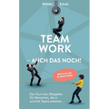 Teamwork - auch das noch!: Der (Survival-)Ratgeber für Menschen, die in und mit Teams arbeiten.