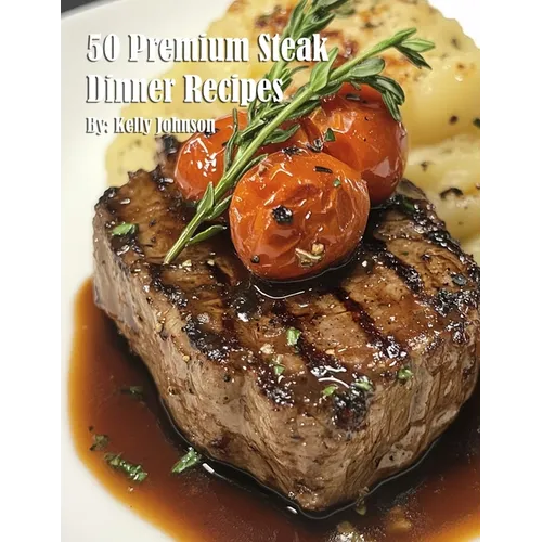 50 Premium Steak Dinner Recipes