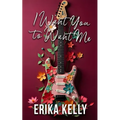 I Want You To Want Me (Alternate Special Edition Cover Rock Star Romance Book 2): Rock Star Romance