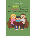Trivia for Kids: Over 200+ Interesting, Fun, Hilarious Questions Will Enjoy Kids and Family