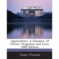 Agriculture: A Glossary of Terms, Programs and Laws, 2005 Edition