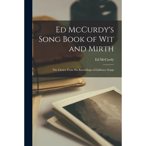 Ed McCurdy's Song Book of Wit and Mirth: the Choice From His Recordings of Dalliance Songs