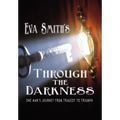 Through the Darkness: One Man's Journey from Tragedy to Triumph
