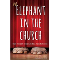 The Elephant in the Church: What You Don't See Can Kill Your Ministry