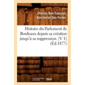 Histoire du Parlement de Bordeaux depuis sa création jusqu'à sa suppression. [V 1] (Éd.1877)