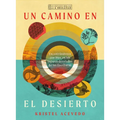 Un Camino En El Desierto: Encontrándonos Con Dios En Los Lugares Desolados de Las Escrituras--Un Estudio Bíblico de 6 Semanas Con Acceso a Video