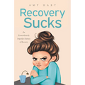 Recovery Sucks: An Extraordinarily Imperfect Journey of Recovery