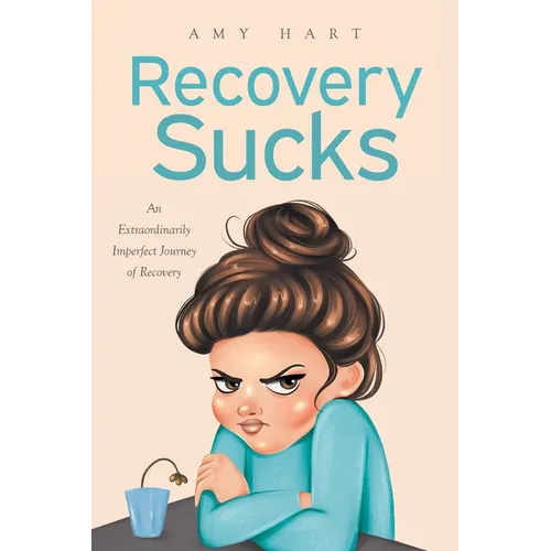 Recovery Sucks: An Extraordinarily Imperfect Journey of Recovery