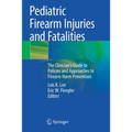Pediatric Firearm Injuries and Fatalities: The Clinician's Guide to Policies and Approaches to Firearm Harm Prevention